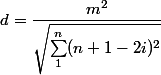 d = \dfrac {m^2} {\sqrt {\sum_1^n (n + 1 - 2i)^2}}
